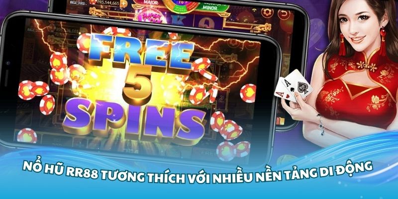 Sảnh nổ hũ RR88 tương thích với nhiều nền tảng di động